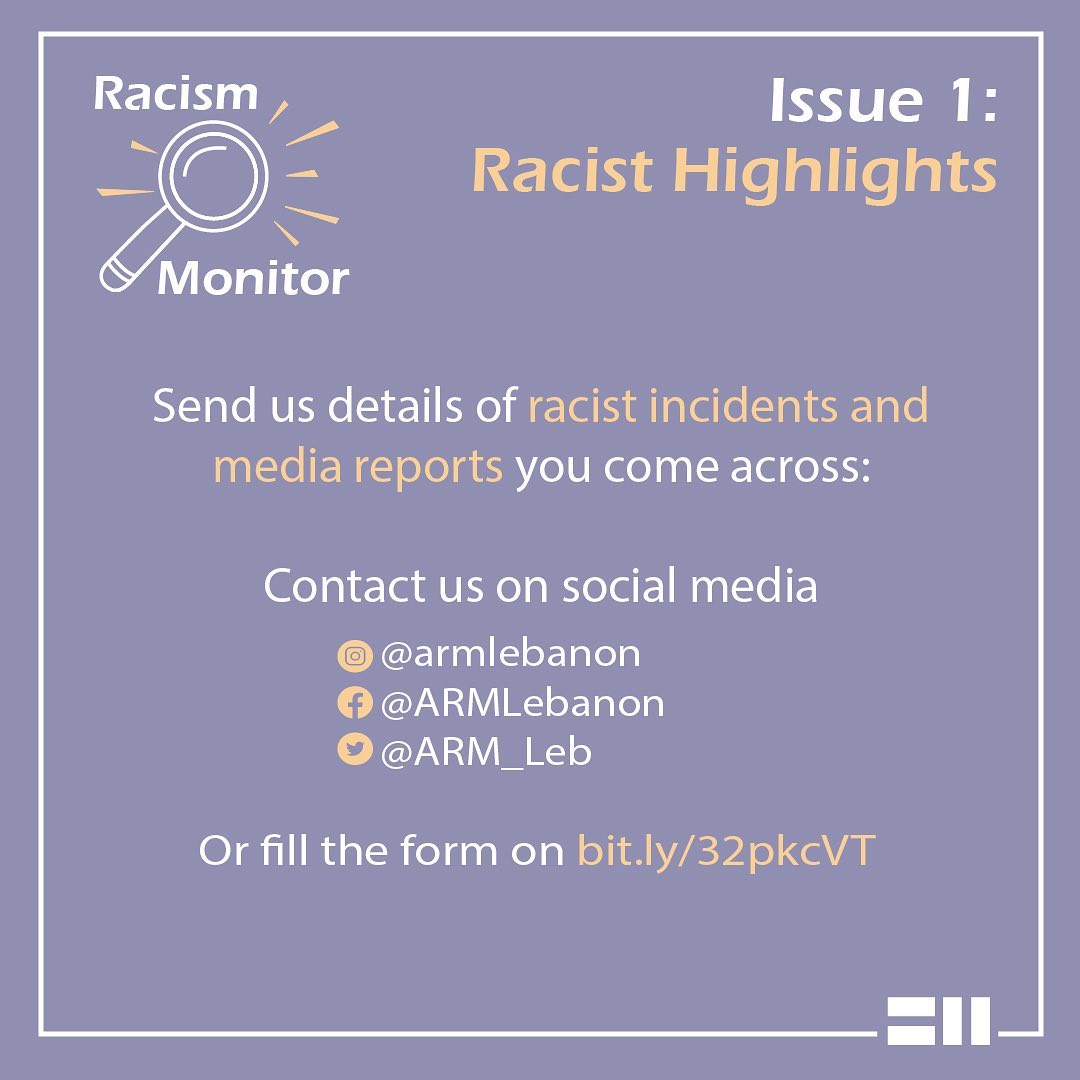 Send us details of racist incidents and media reports you come across: Contact us on social media IG: @armlebanon FB: @ARMLebanon Twitter: @ARM_Leb Or fill the form on bit.ly/32pkcVT